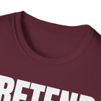 PRETEND THIS MAKES SENSE T-SHIRT