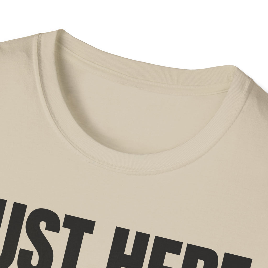 JUST HERE TO WORK T-SHIRT