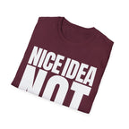 NICE IDEA NOT T-SHIRT