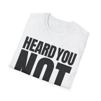 HEARD YOU NOT T-SHIRT