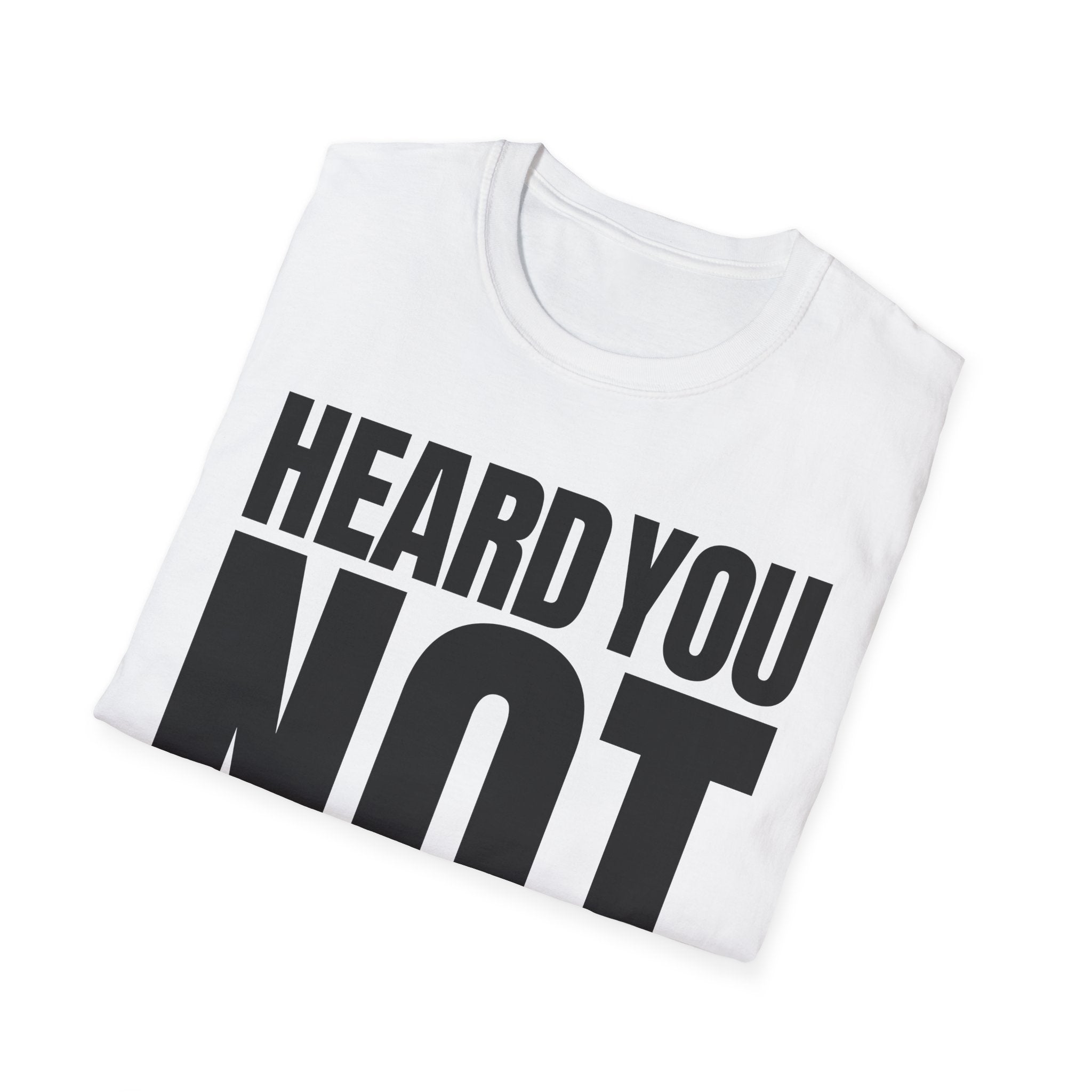 HEARD YOU NOT T-SHIRT