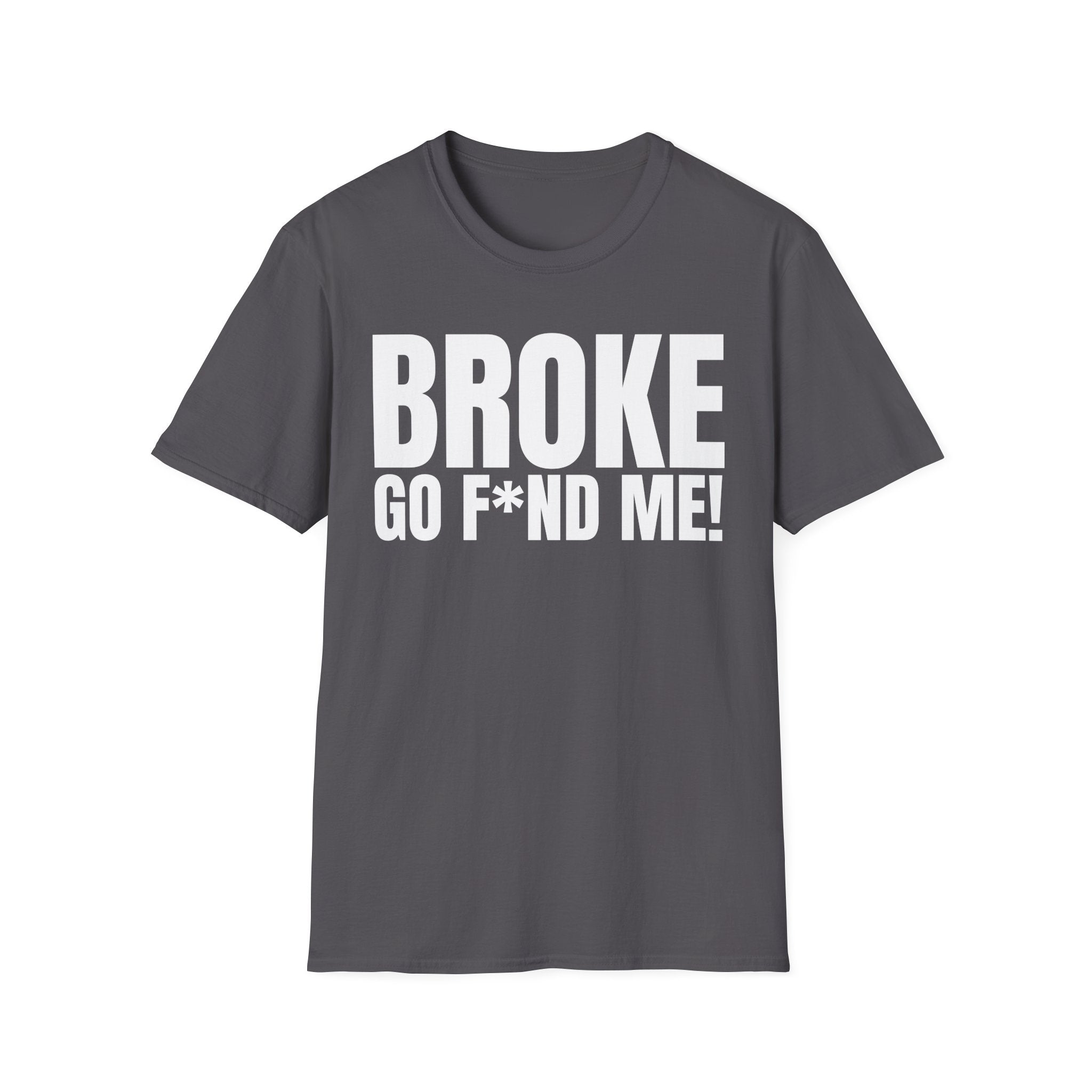 BROKE (NEED GO F*ND ME!) T-SHIRT