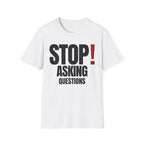 STOP! ASKING QUESTIONS T-SHIRT