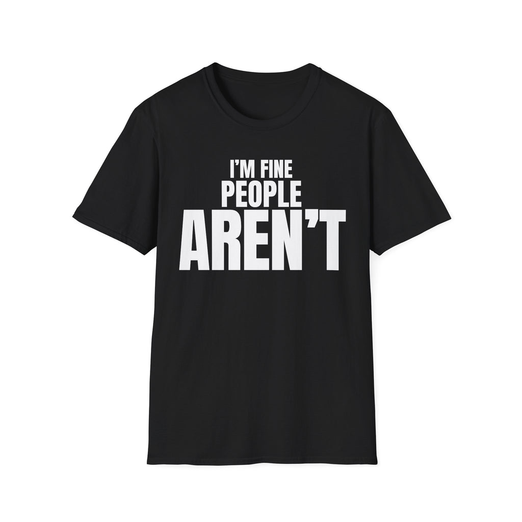 I'M FINE PEOPLE AREN'T T-SHIRT