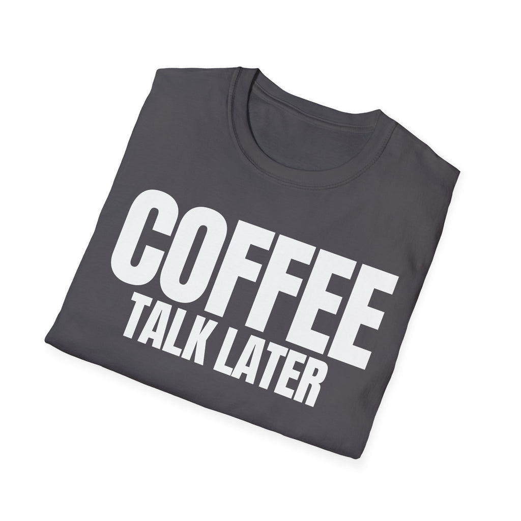 COFFEE TALK LATER T-SHIRT