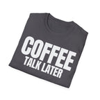 COFFEE TALK LATER T-SHIRT