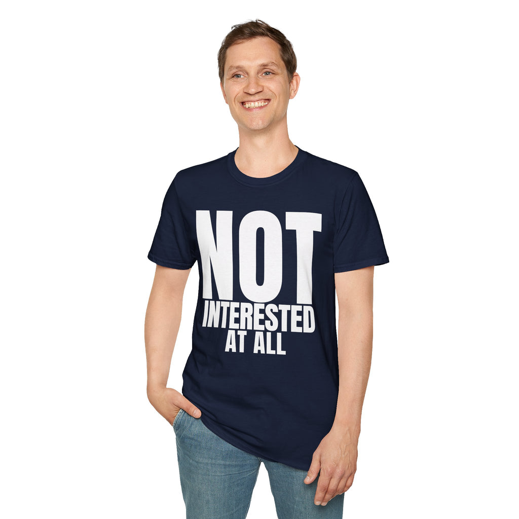 NOT INTERESTED AT ALL T-SHIRT