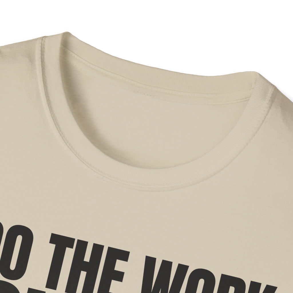 I DO THE WORK YOU TALK T-SHIRT