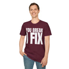 YOU BREAK I FIX T-SHIRT