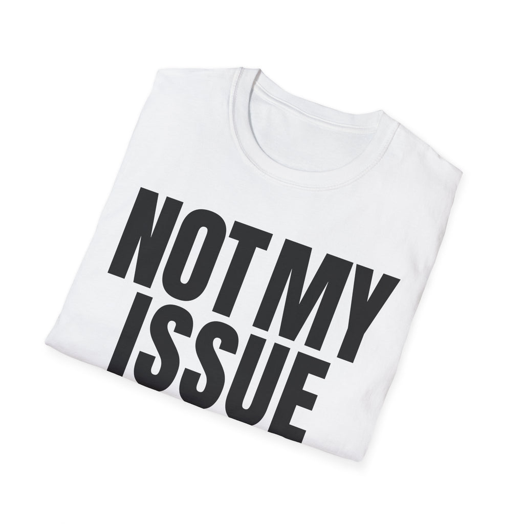 NOT MY ISSUE T-SHIRT