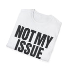 NOT MY ISSUE T-SHIRT