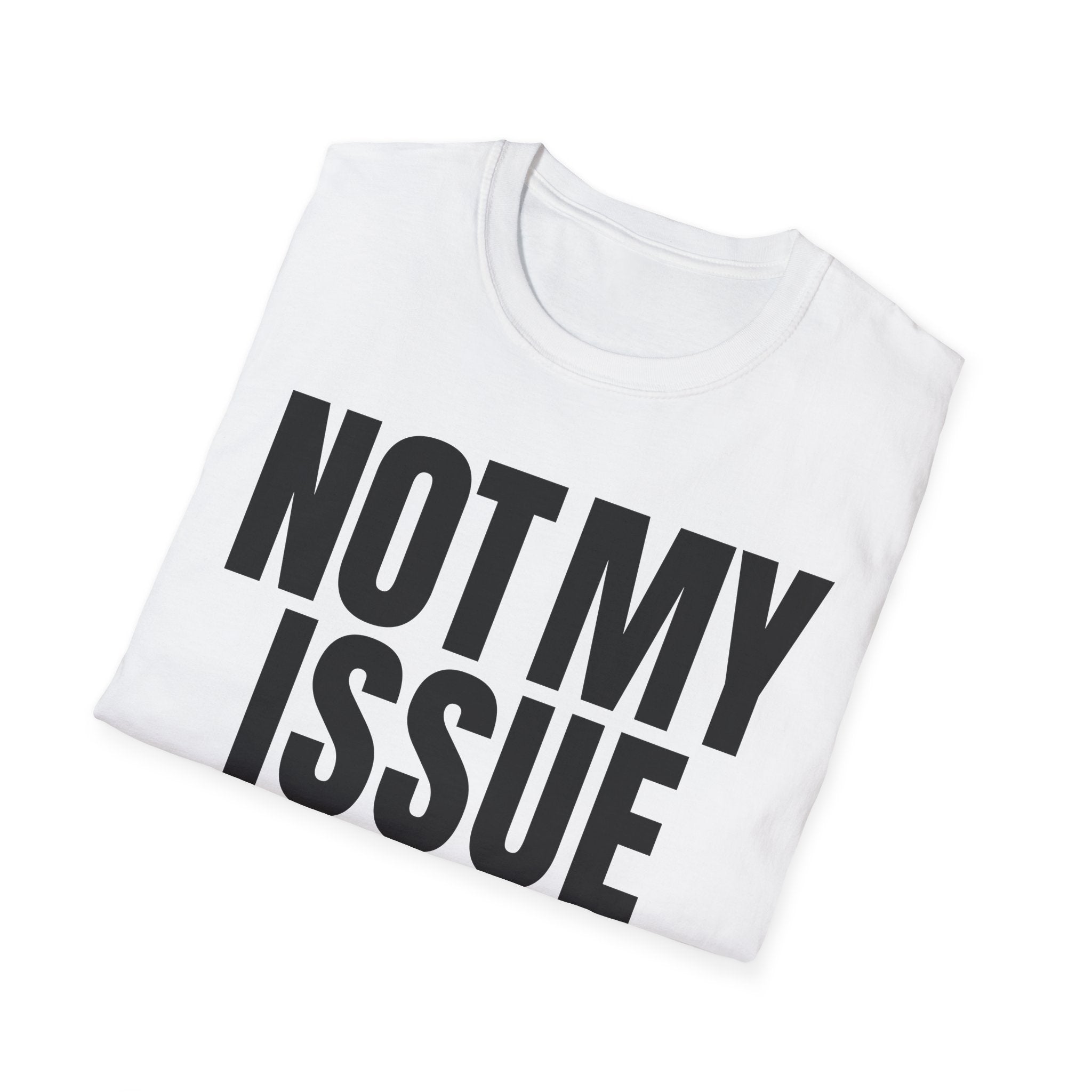 NOT MY ISSUE T-SHIRT