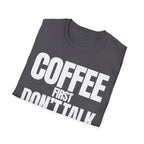COFFE FIRST DON'T TALK T-SHIRT