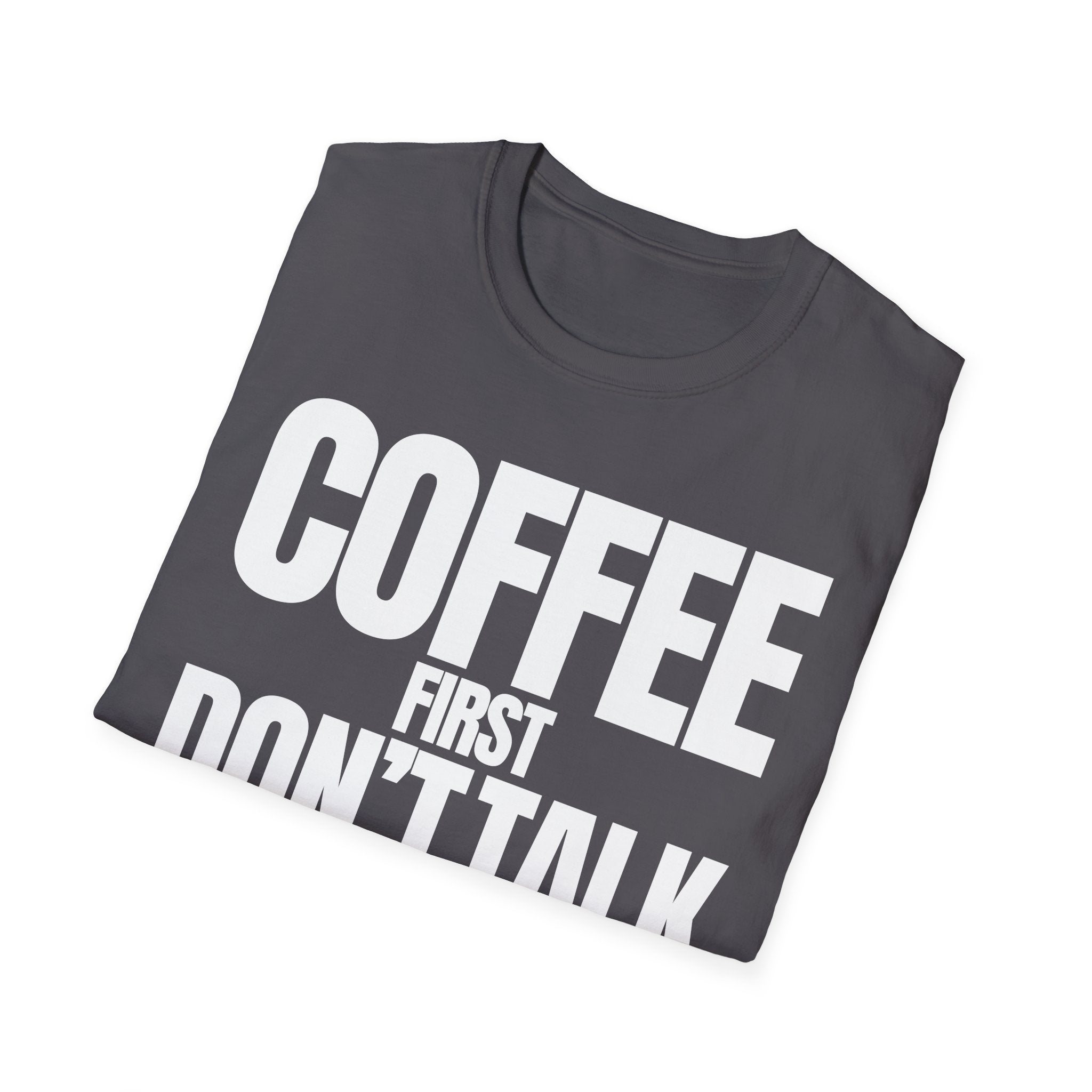 COFFE FIRST DON'T TALK T-SHIRT