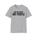 GIVE ME  COFFE NOT PEOPLE T-SHIRT