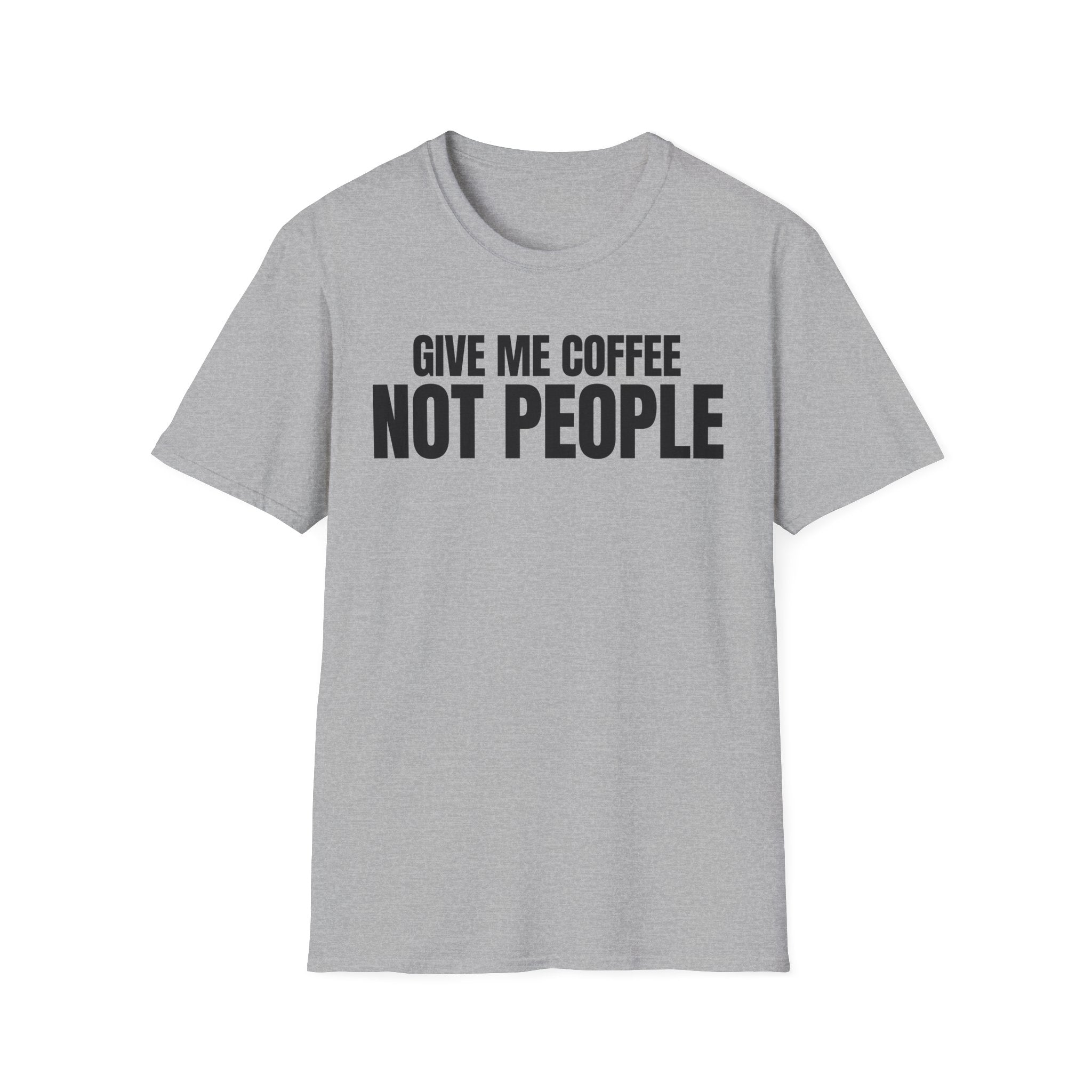 GIVE ME  COFFE NOT PEOPLE T-SHIRT
