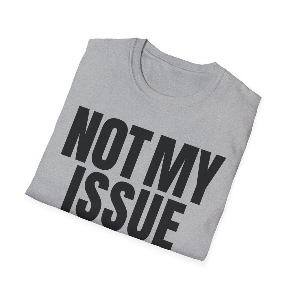 NOT MY ISSUE T-SHIRT