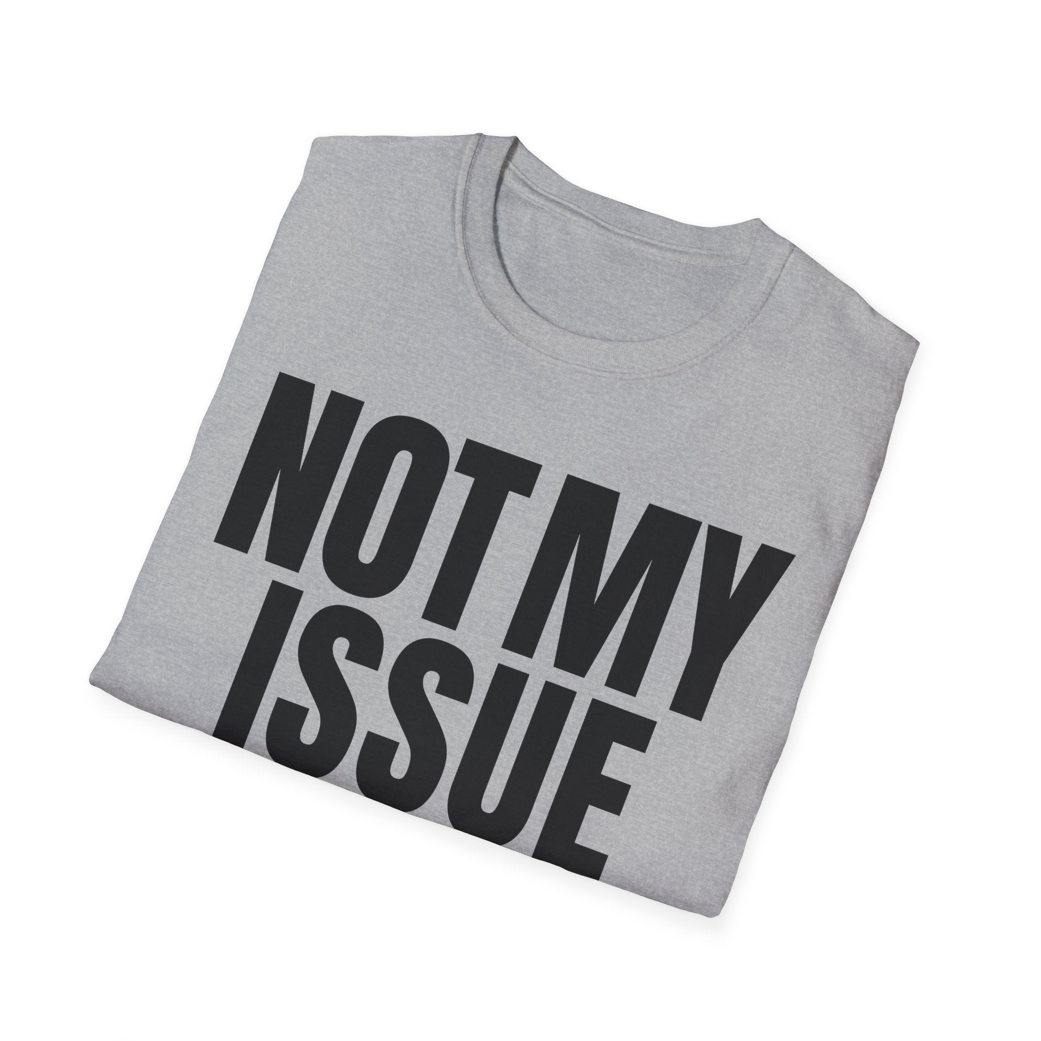 NOT MY ISSUE T-SHIRT