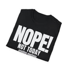 NOPE NOT TODAY avoiding meetings T-SHIRT