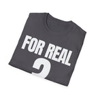FOR REAL? T-SHIRT