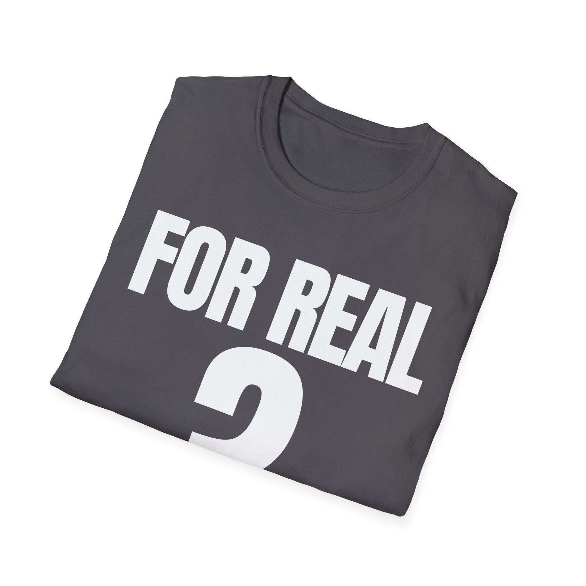 FOR REAL? T-SHIRT