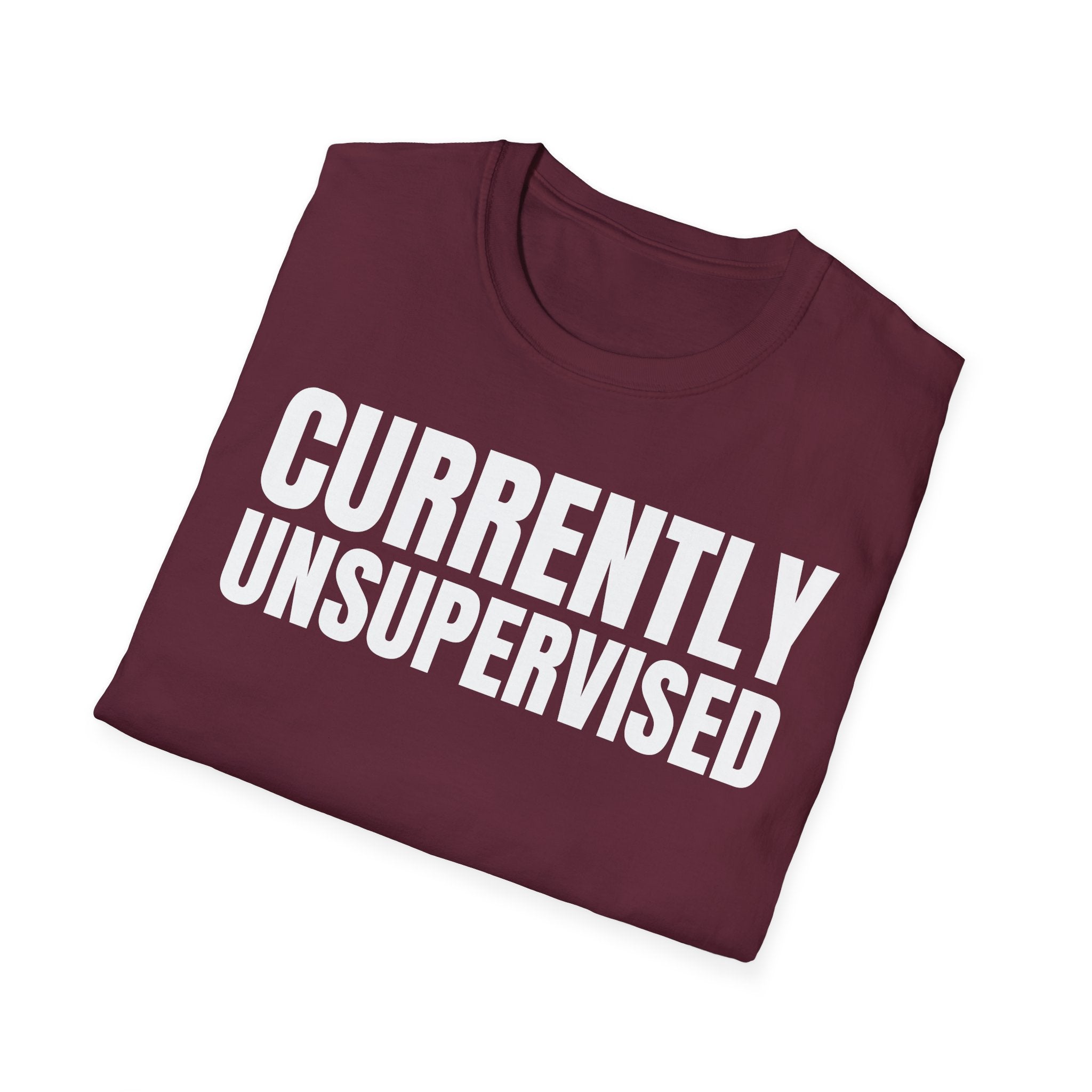 CURRENTLY UNSUPERVISED T-SHIRT