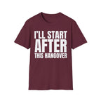 I'LL START AFTER THIS HANGOVER T-SHIRT