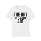 THE ART OF TEACHING ART T-SHIRT