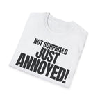 NOT SURPRISED JUST ANNOYED! T-SHIRT