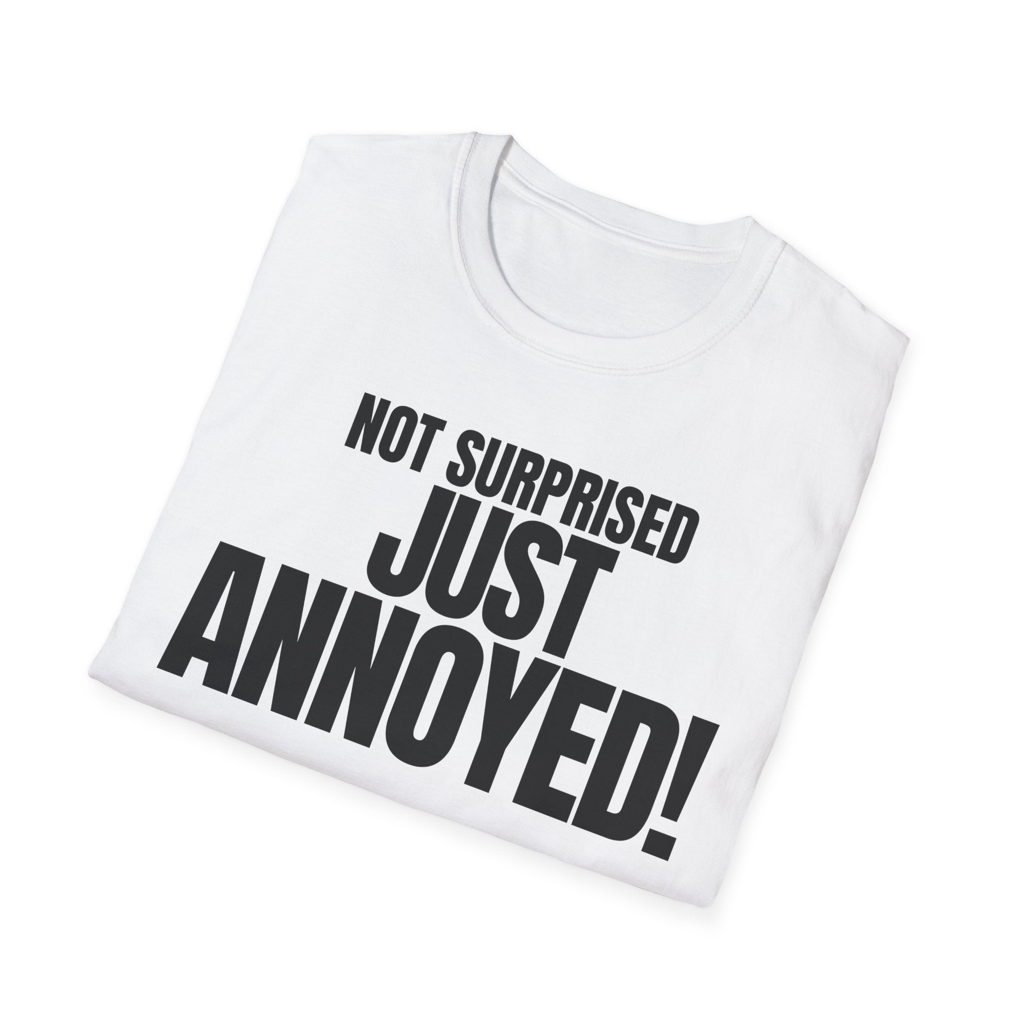 NOT SURPRISED JUST ANNOYED! T-SHIRT