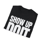 SHOW UP DO IT T-SHIRT