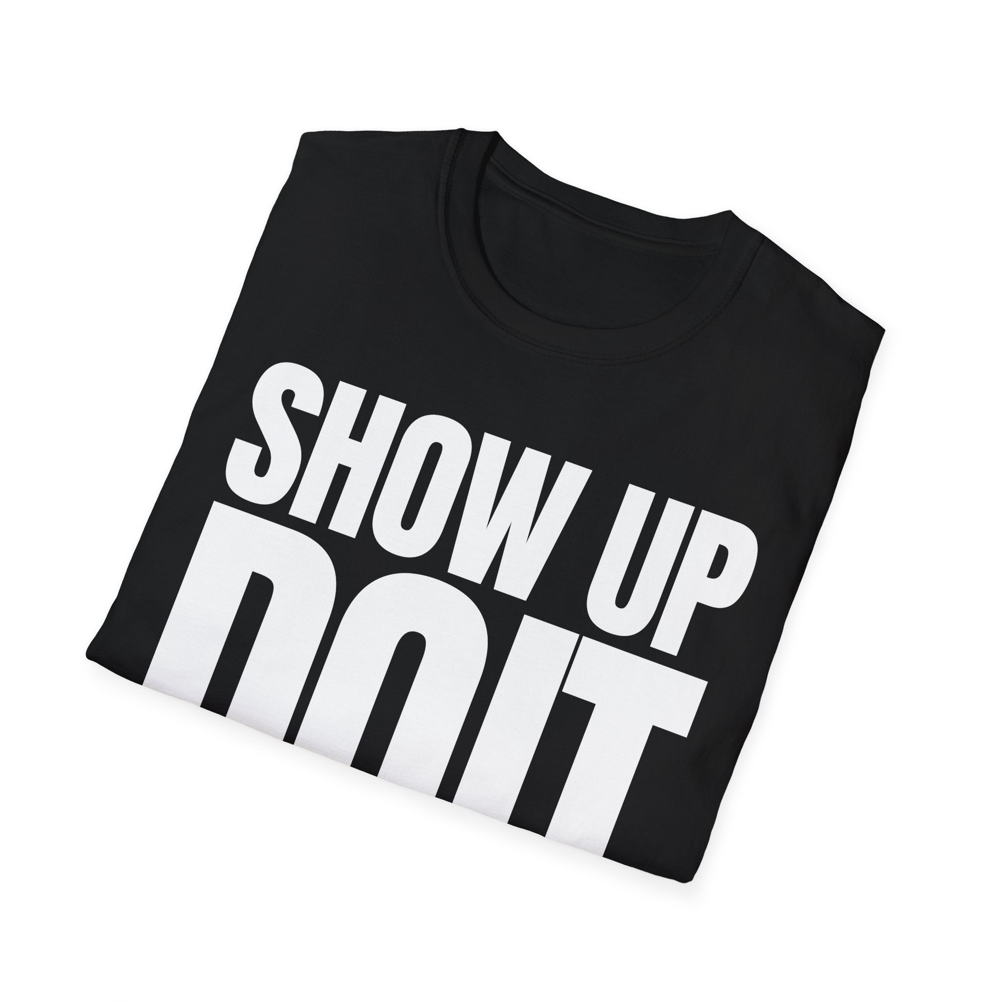 SHOW UP DO IT T-SHIRT