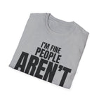 I'M FINE PEOPLE AREN'T T-SHIRT