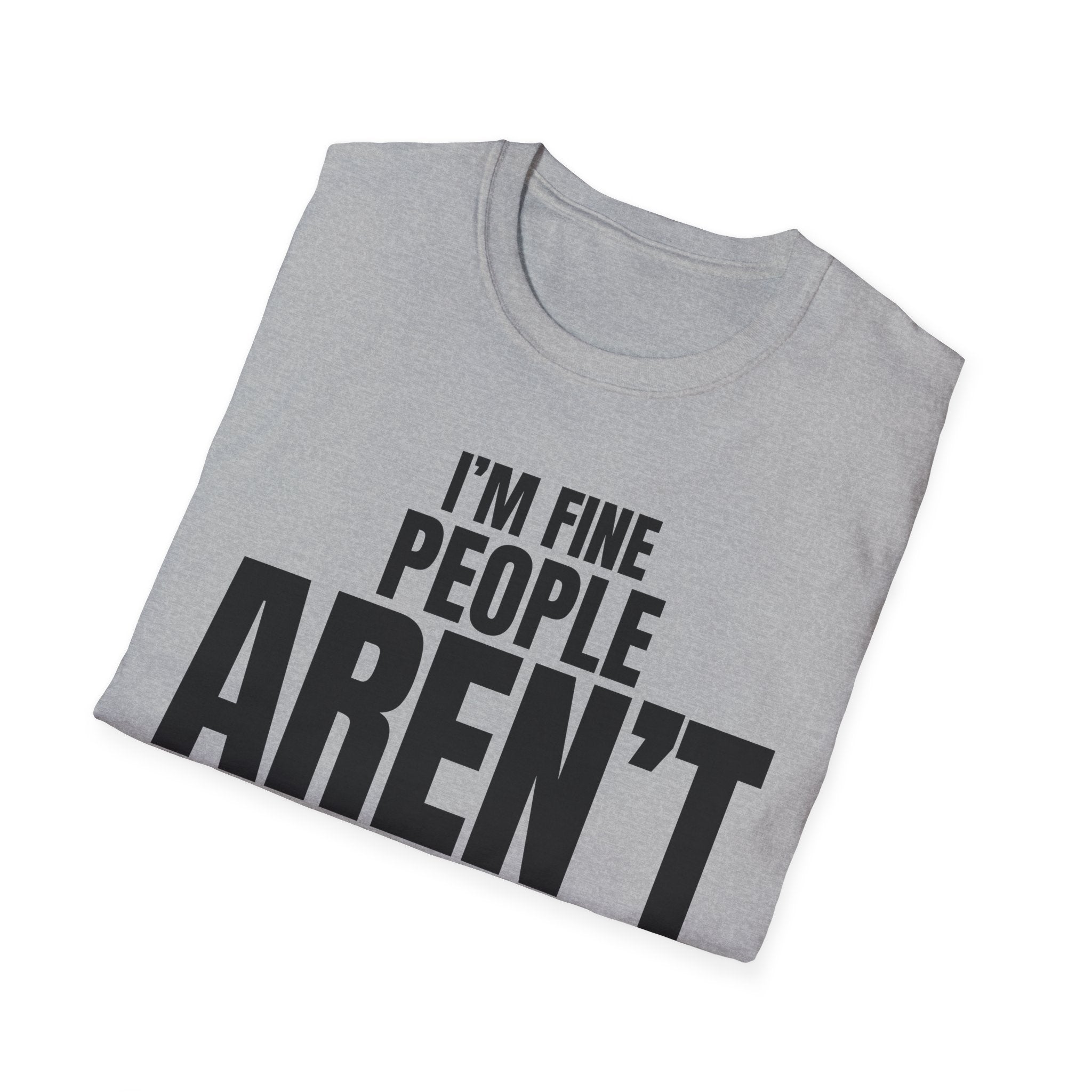 I'M FINE PEOPLE AREN'T T-SHIRT