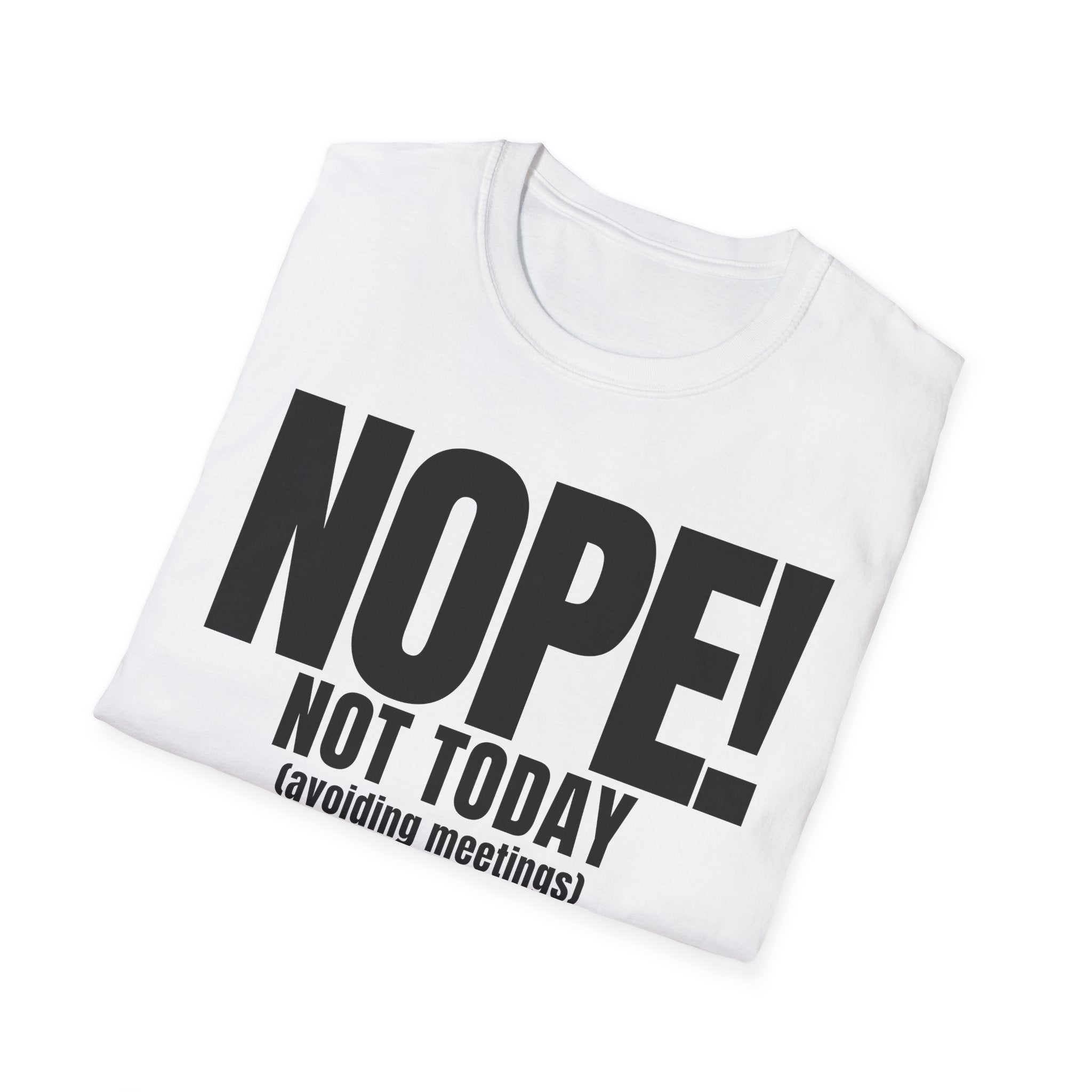 NOPE NOT TODAY (avoiding meetings) T-SHIRT