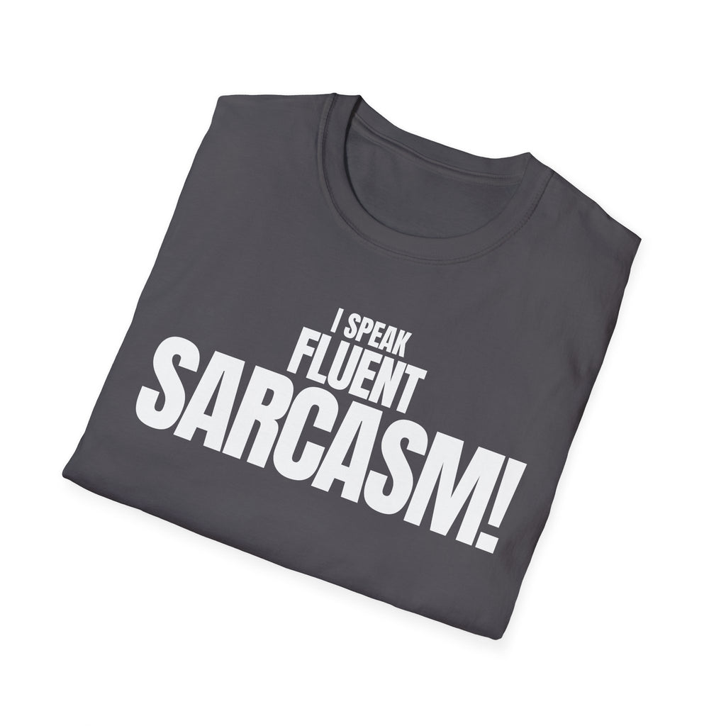 I SPEAK FLUENT SARCASM! T-SHIRT