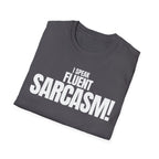 I SPEAK FLUENT SARCASM! T-SHIRT