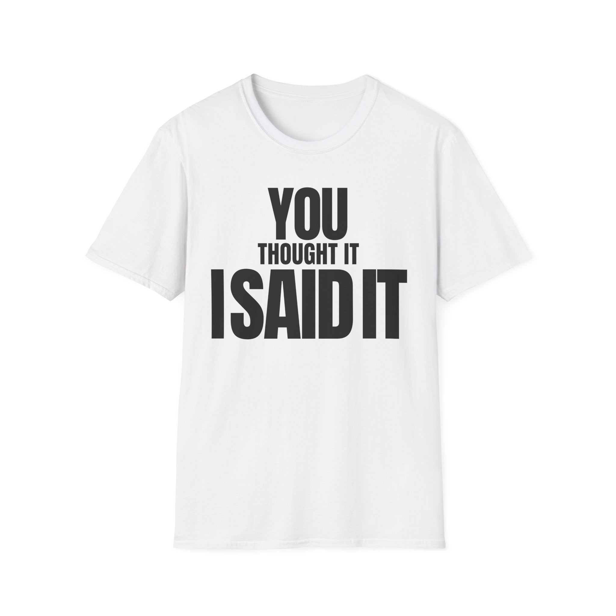 YOU THOUGHT IT I SAID IT T-SHIRT