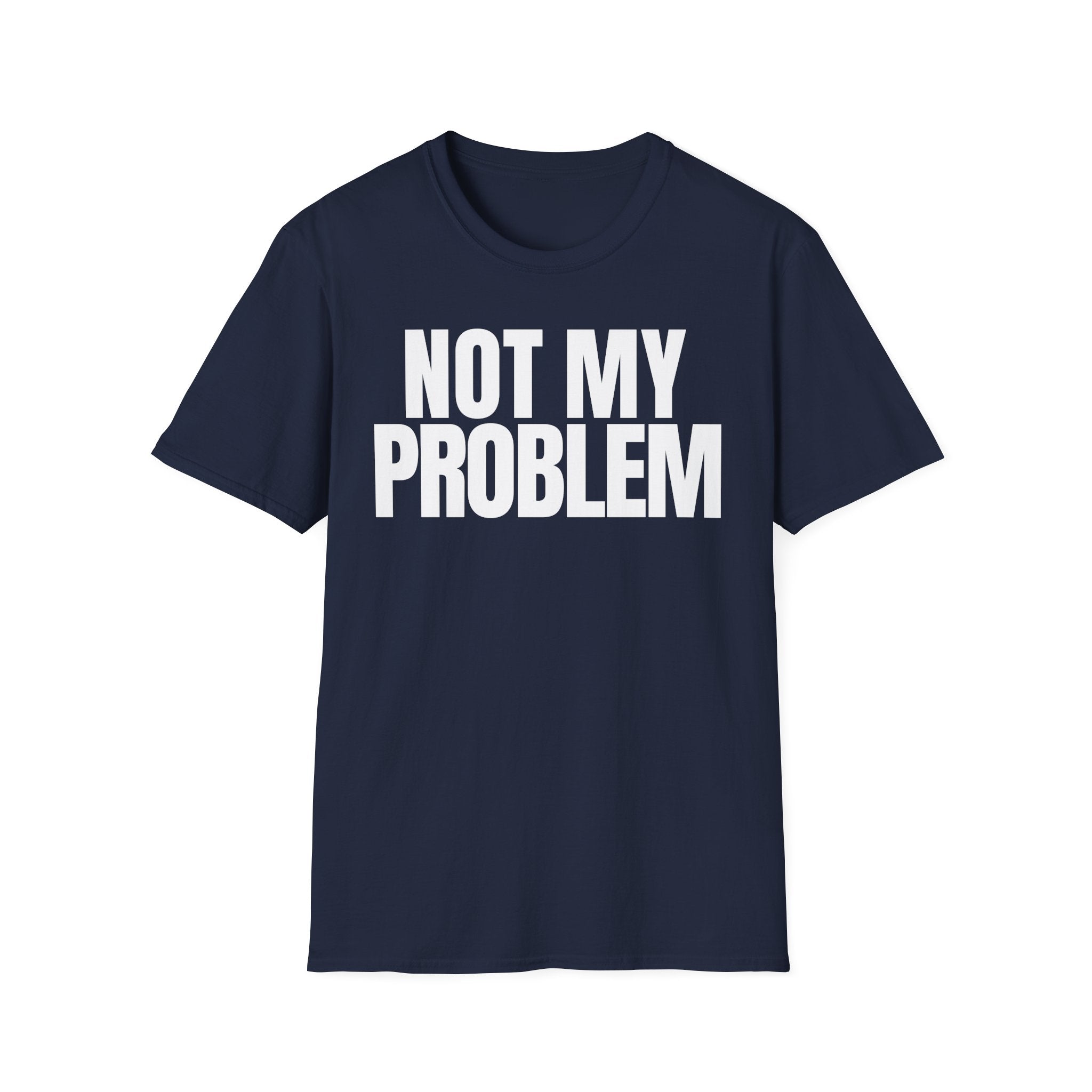 NOT MY PROBLEM 2 T-SHIRT