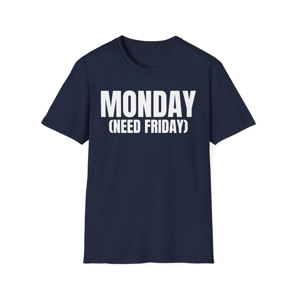 MONDAY (NEED FRIDAY) T-SHIRT