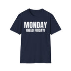 MONDAY (NEED FRIDAY) T-SHIRT