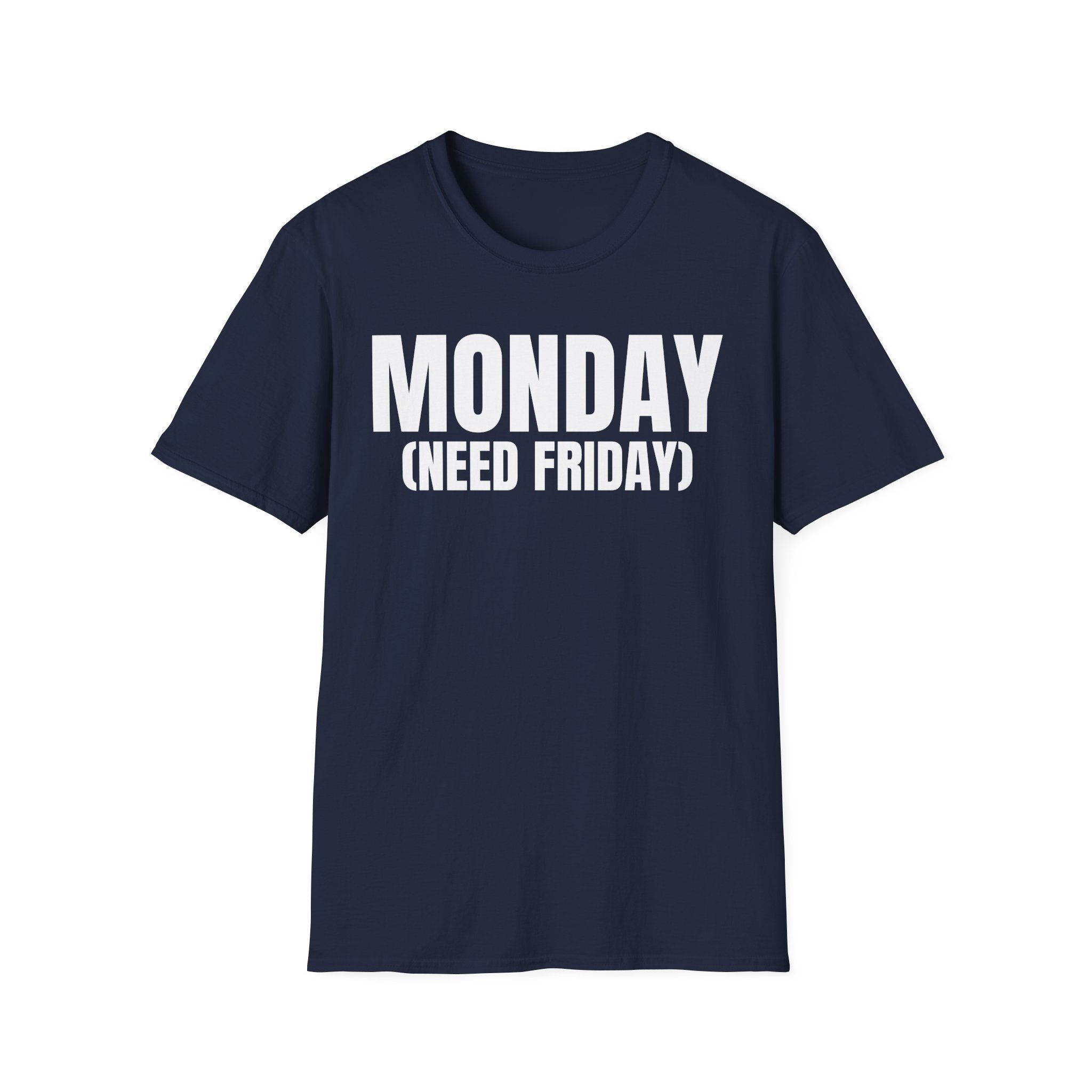 MONDAY (NEED FRIDAY) T-SHIRT