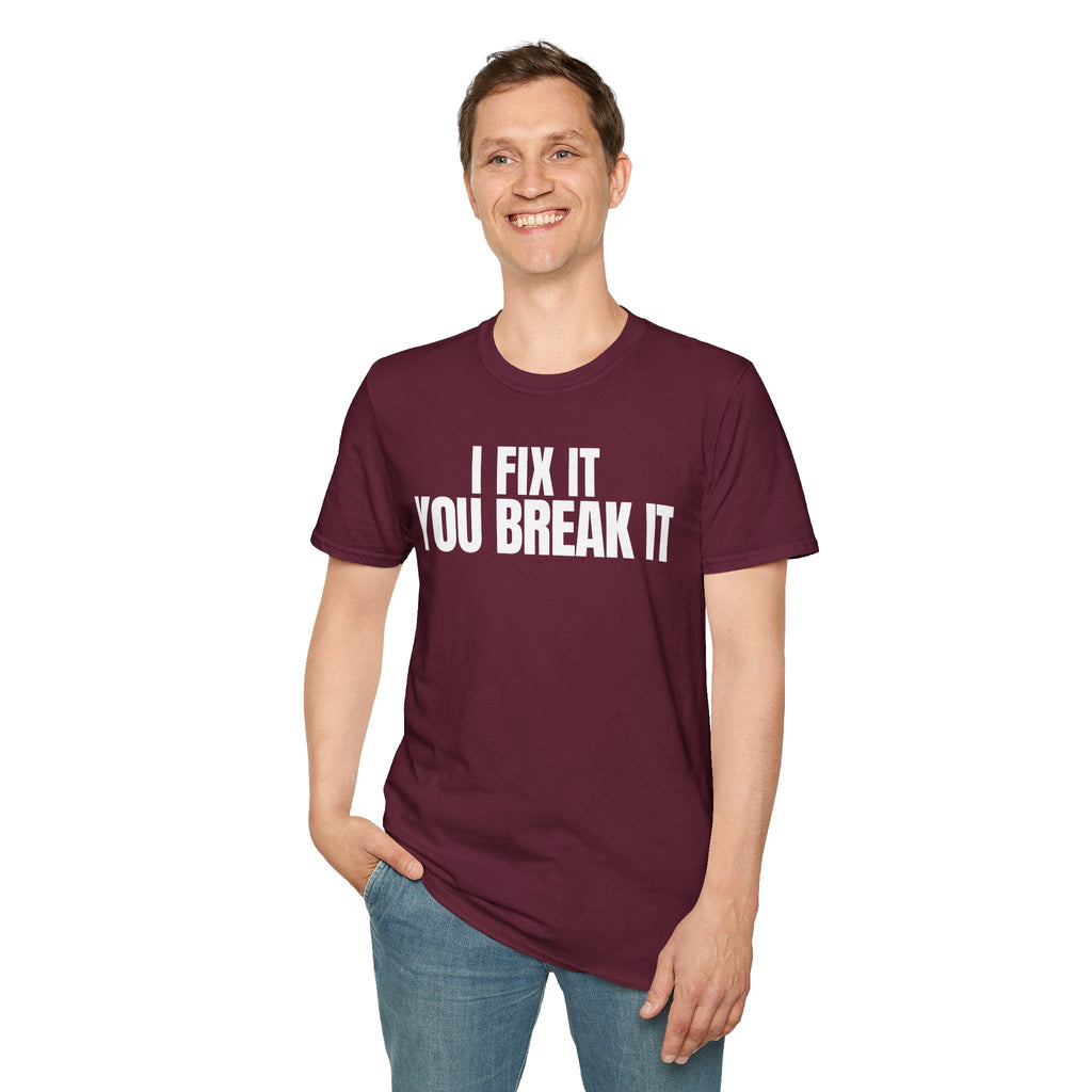 I FIX IT YOU BREAK IT 2 T-SHIRT