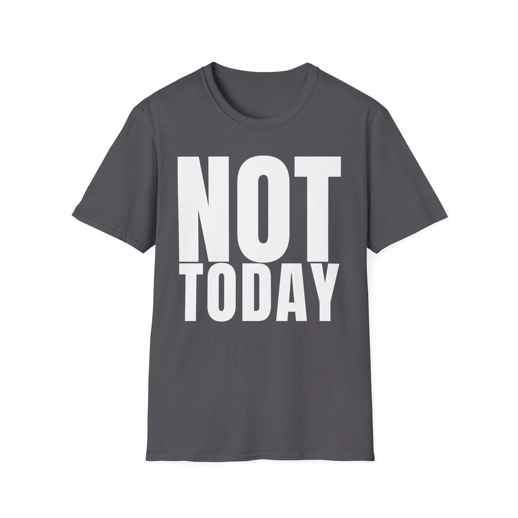 NOT TODAY T-SHIRT