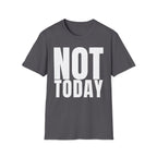 NOT TODAY T-SHIRT