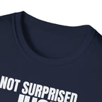 NOT SURPRISED JUST ANNOYED! T-SHIRT