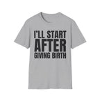 I'LL START AFTER GIVING BIRTH T-SHIRT