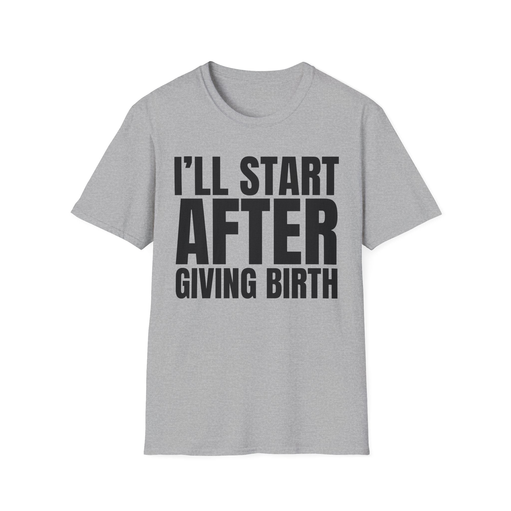 I'LL START AFTER GIVING BIRTH T-SHIRT
