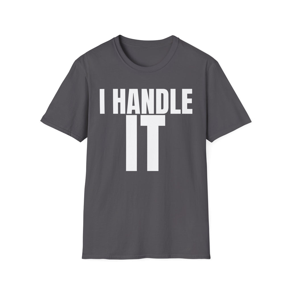 I HANDLE IT T-SHIRT
