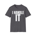 I HANDLE IT T-SHIRT
